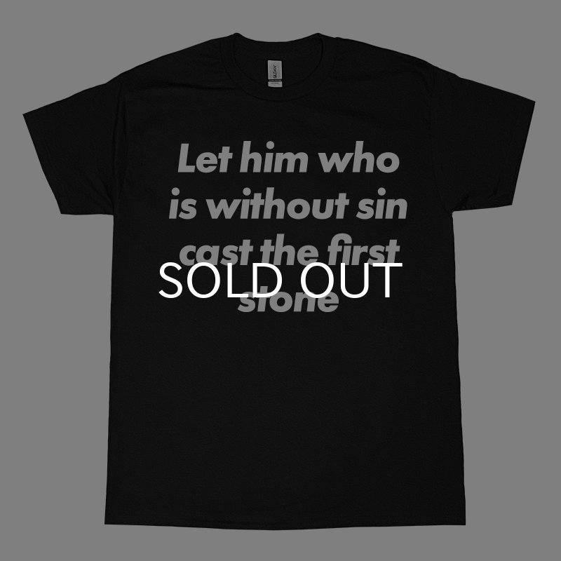 画像1: LET HIM WHO IS WITHOUT SIN CAST THE FIRST STONE Tシャツ (BLACK) (1)