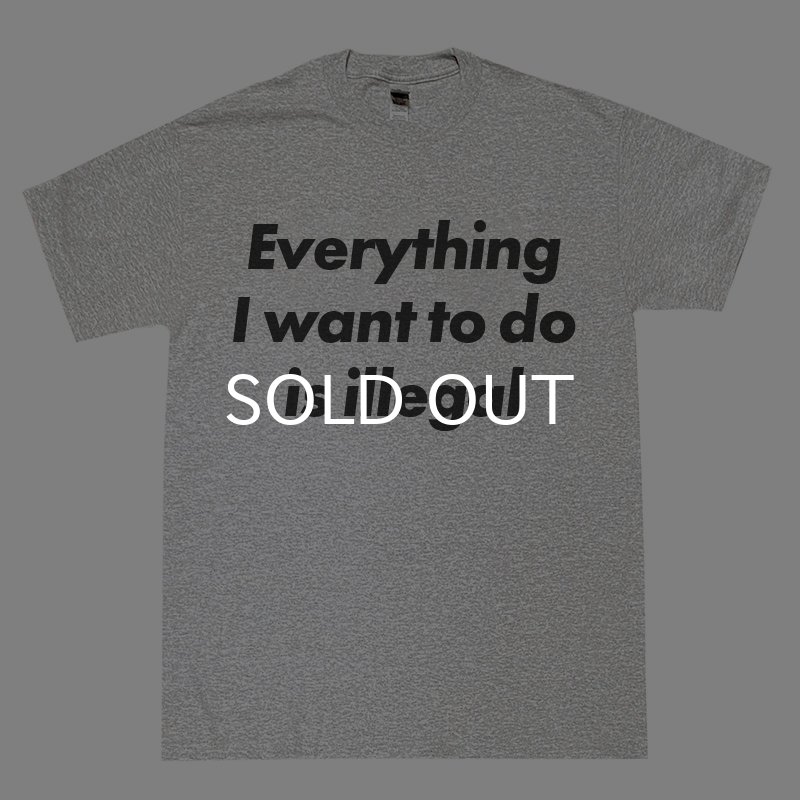 画像1: EVERYTHING I WANT TO DO IS ILLEGAL Tシャツ (HEATHER GREY) (1)