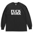 画像1: FUCK WORK ロングスリーブTシャツ (BLACK) (1)