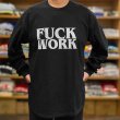 画像5: FUCK WORK ロングスリーブTシャツ (BLACK) (5)