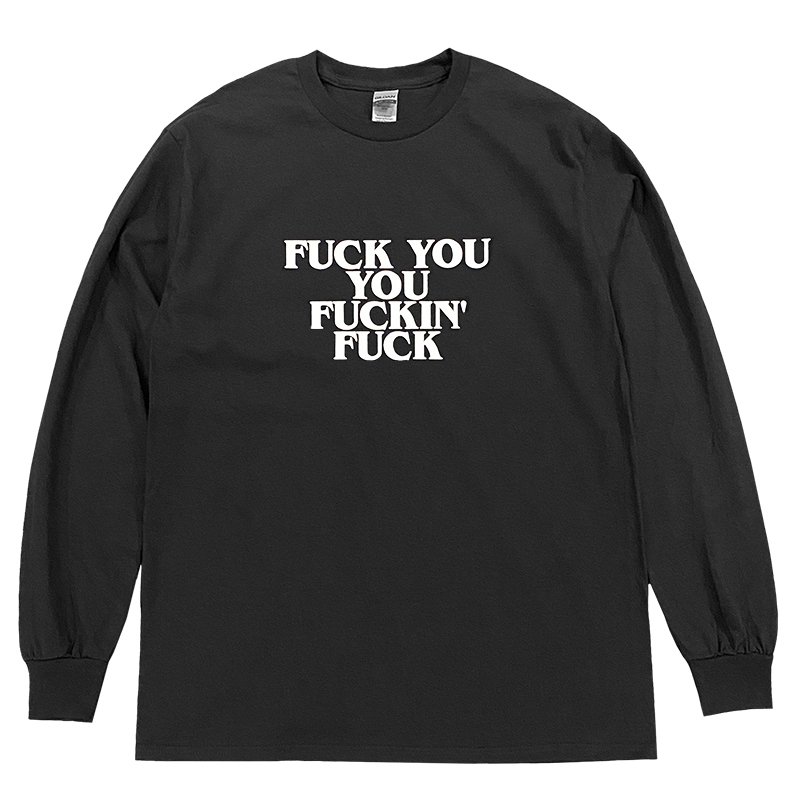 画像1: FUCK YOU YOU FUCKIN' FUCK ロングスリーブTシャツ (BLACK) (1)