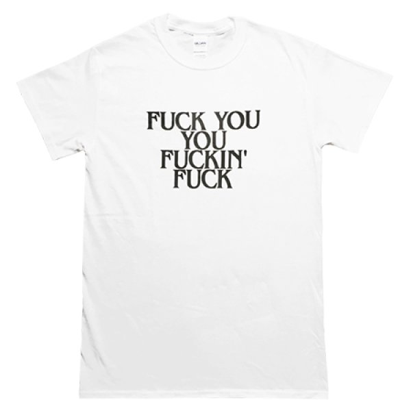 画像1: FUCK YOU YOU FUCKIN' FUCK Tシャツ (WHITE) (1)